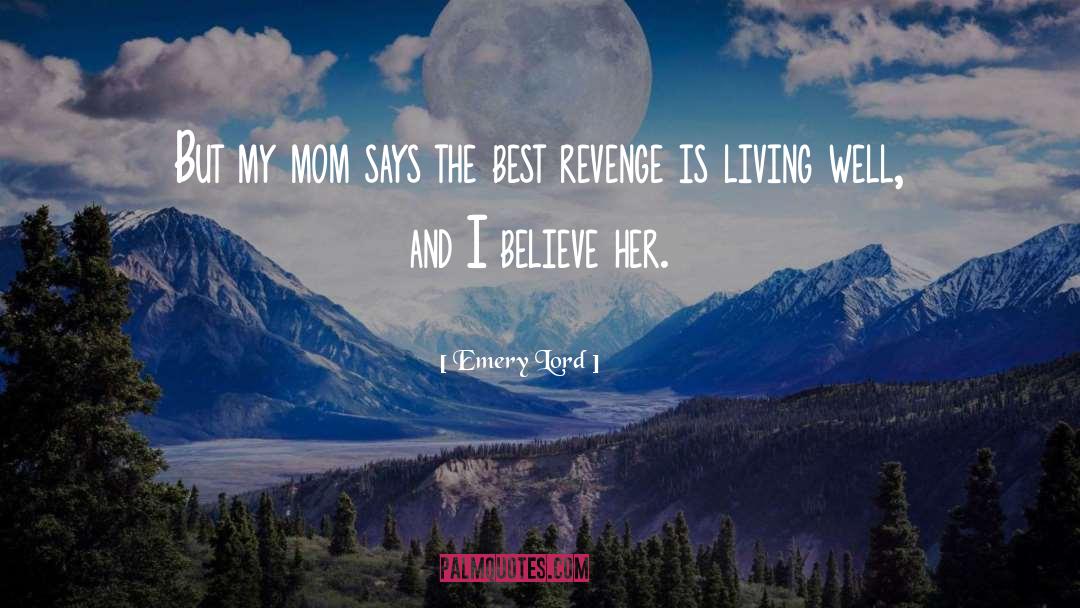 Emery Lord Quotes: But my mom says the