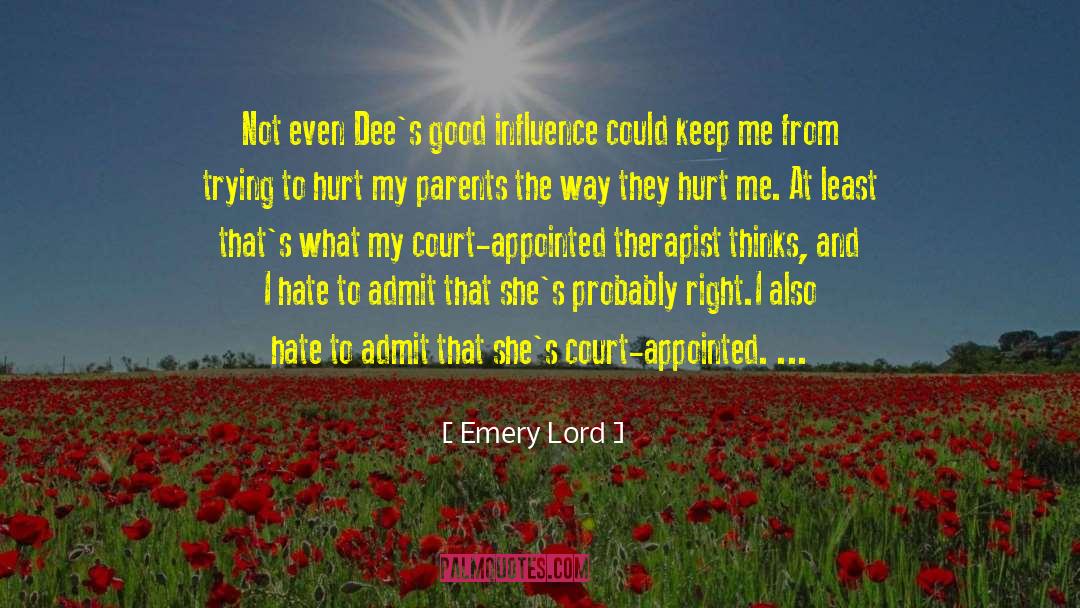 Emery Lord Quotes: Not even Dee's good influence