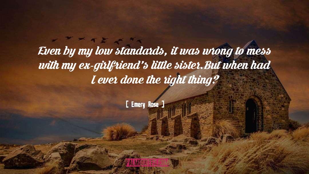 Emery Rose Quotes: Even by my low standards,