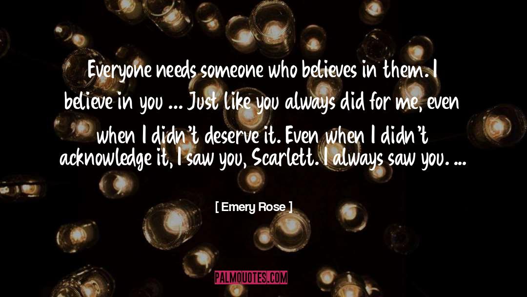 Emery Rose Quotes: Everyone needs someone who believes