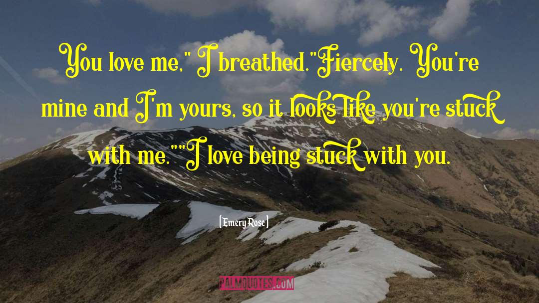 Emery Rose Quotes: You love me,