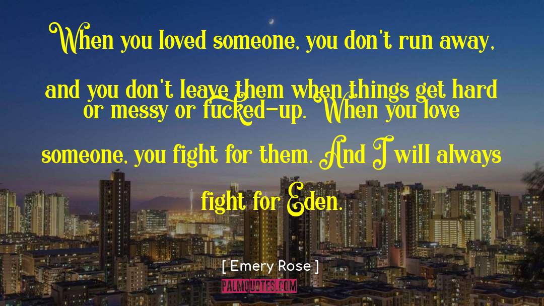 Emery Rose Quotes: When you loved someone, you