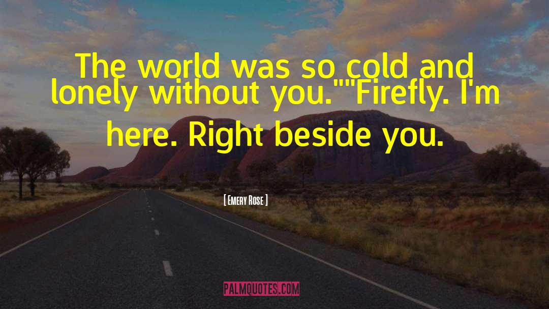 Emery Rose Quotes: The world was so cold