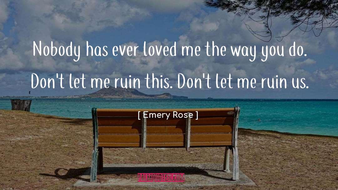 Emery Rose Quotes: Nobody has ever loved me