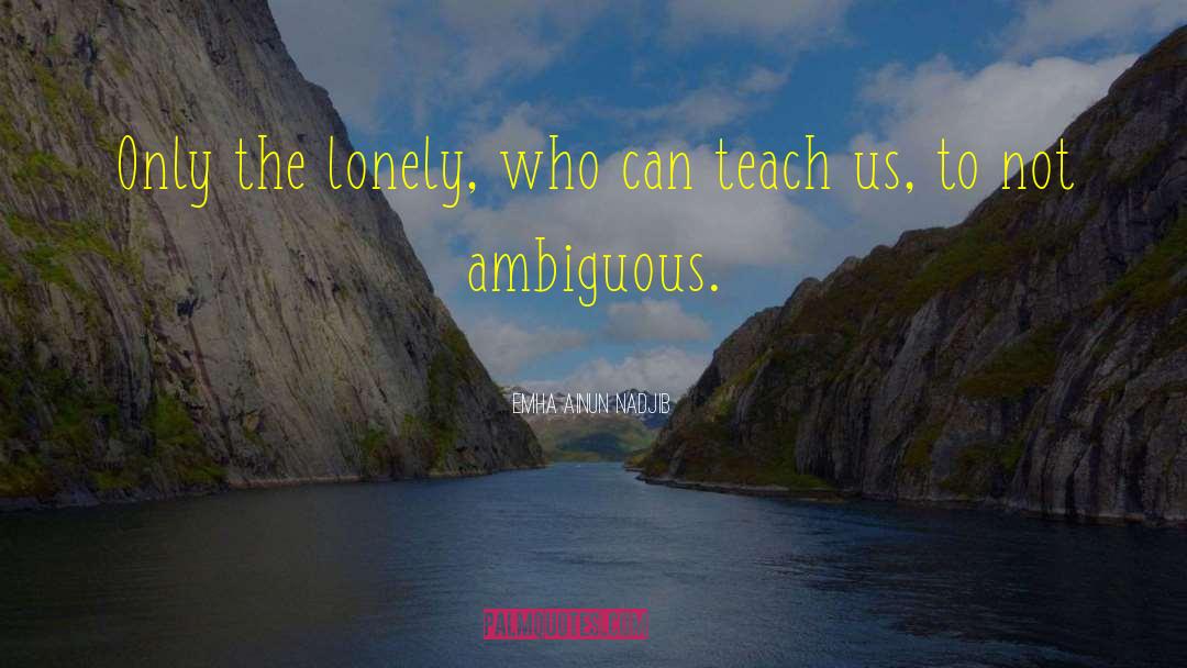 Emha Ainun Nadjib Quotes: Only the lonely, who can