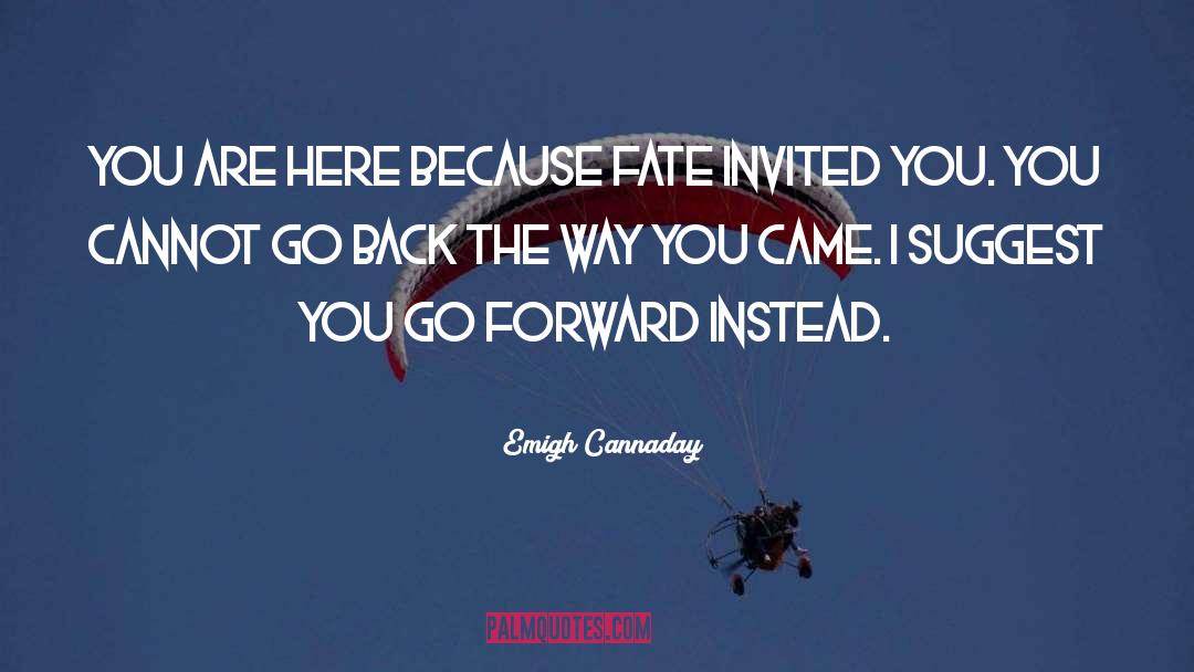 Emigh Cannaday Quotes: You are here because Fate
