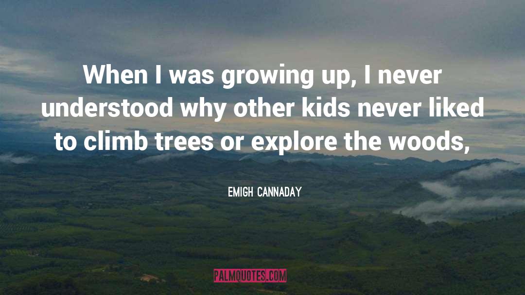 Emigh Cannaday Quotes: When I was growing up,