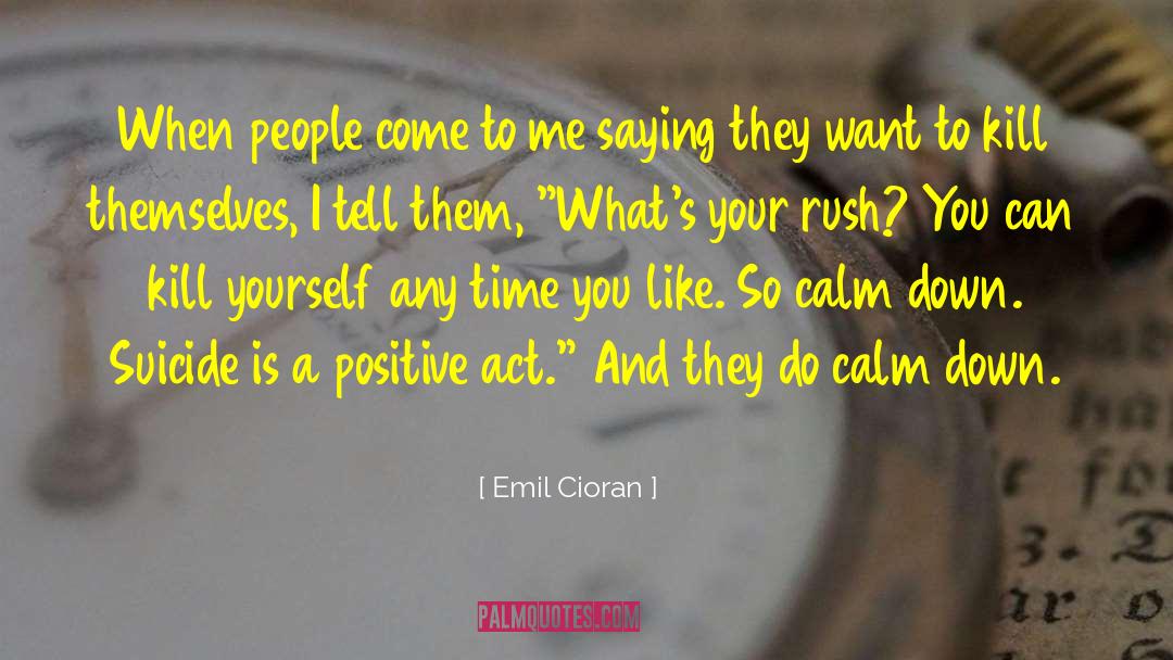 Emil Cioran Quotes: When people come to me