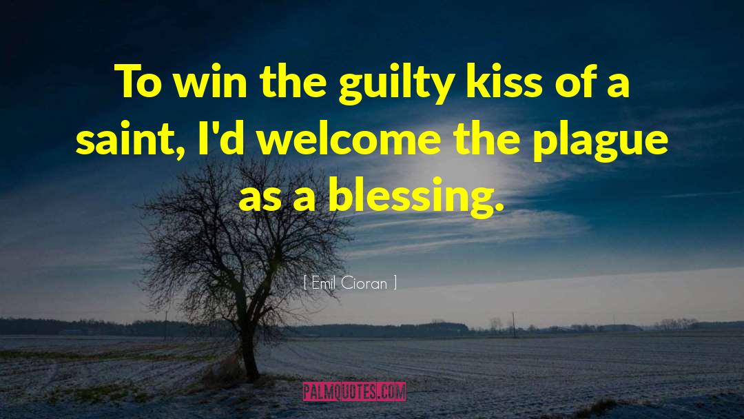 Emil Cioran Quotes: To win the guilty kiss