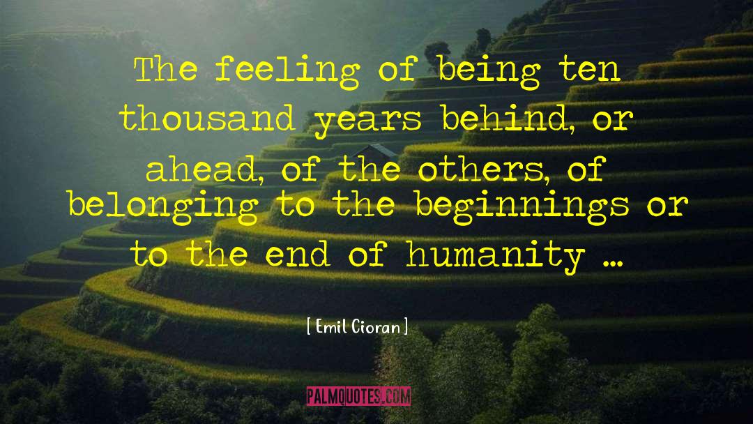 Emil Cioran Quotes: The feeling of being ten