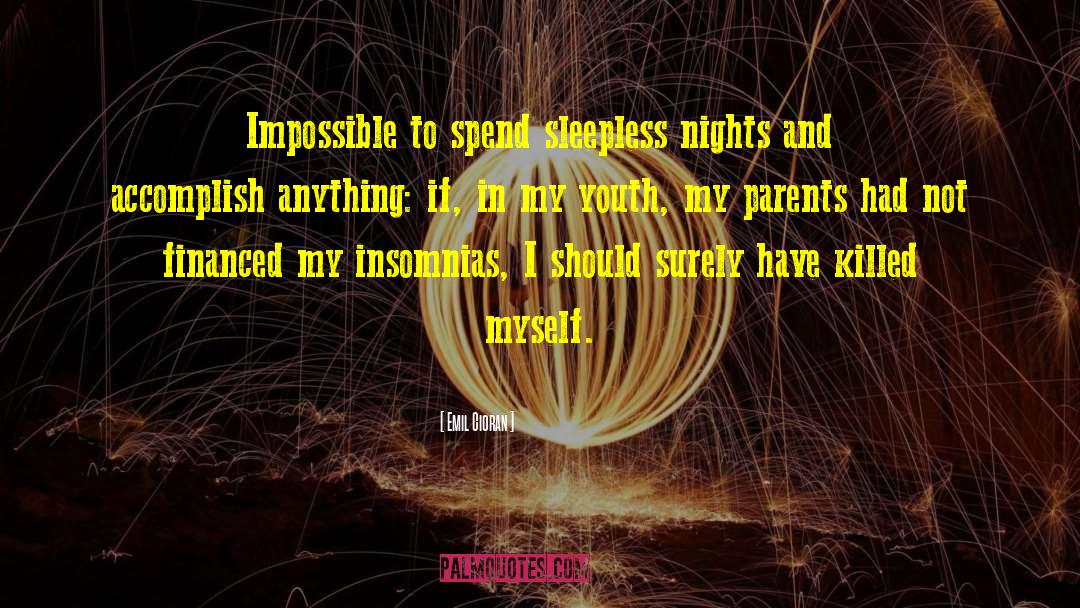 Emil Cioran Quotes: Impossible to spend sleepless nights