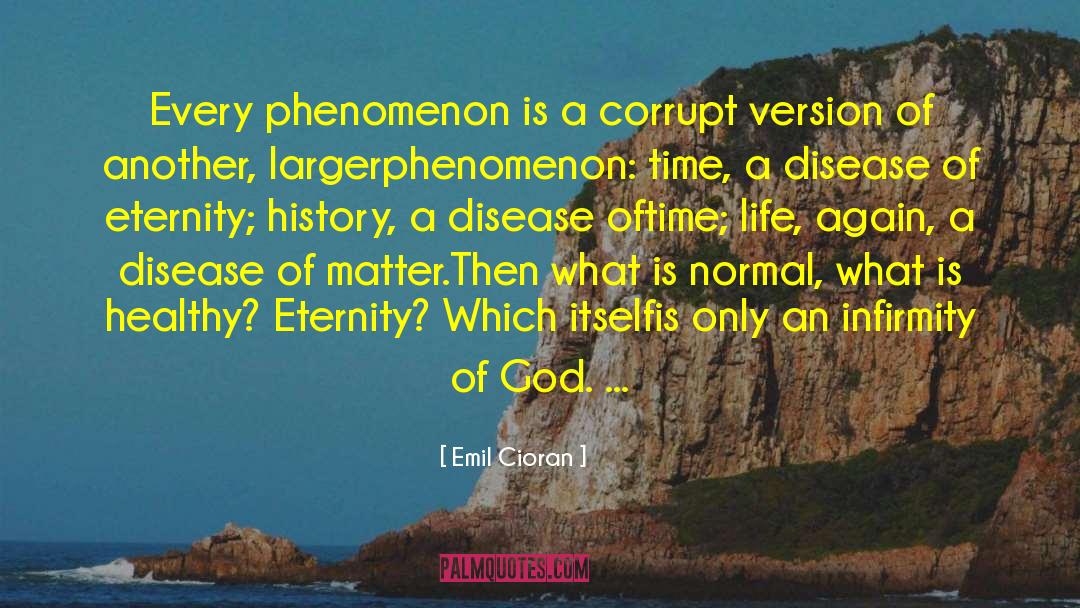 Emil Cioran Quotes: Every phenomenon is a corrupt