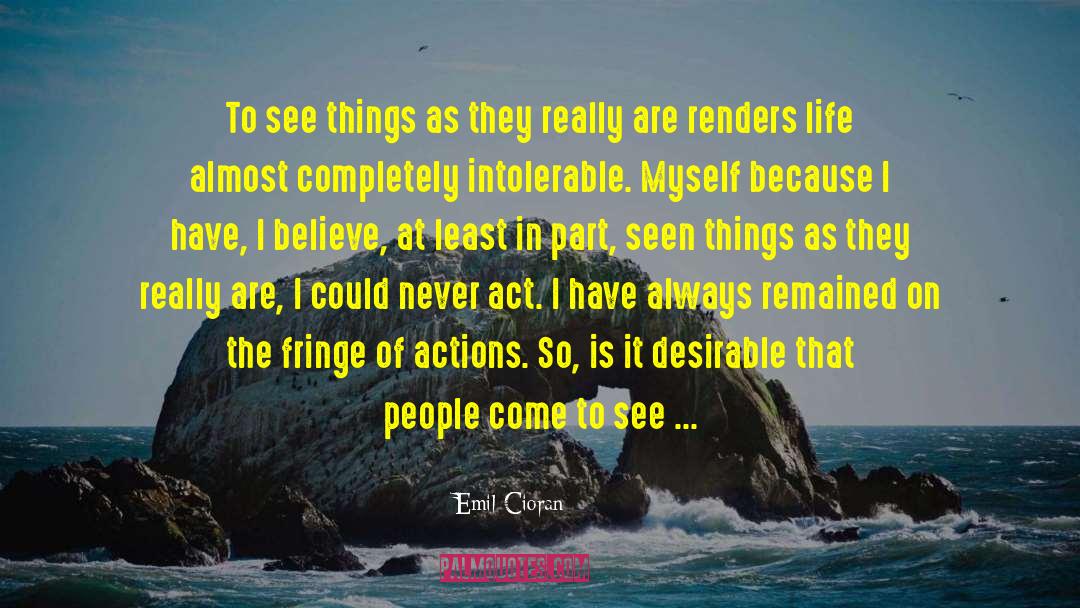 Emil Cioran Quotes: To see things as they