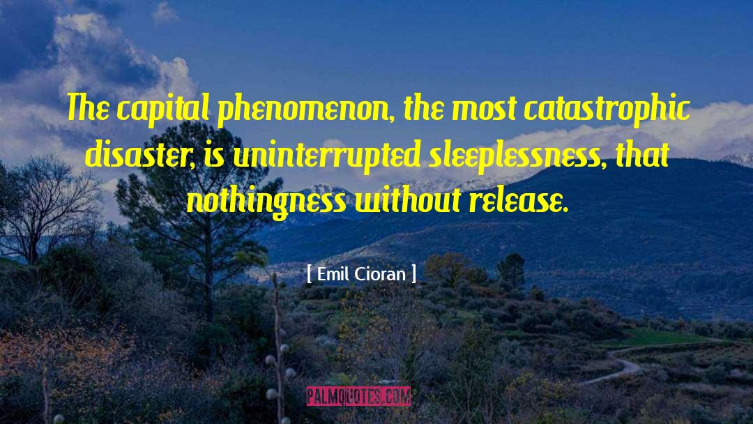 Emil Cioran Quotes: The capital phenomenon, the most