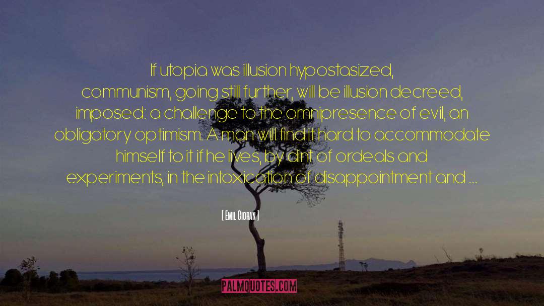 Emil Cioran Quotes: If utopia was illusion hypostasized,