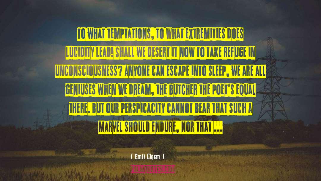 Emil Cioran Quotes: To what temptations, to what