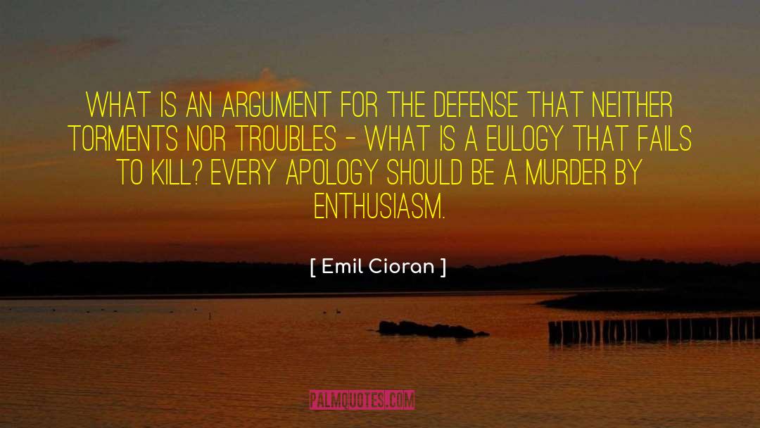 Emil Cioran Quotes: What is an argument for