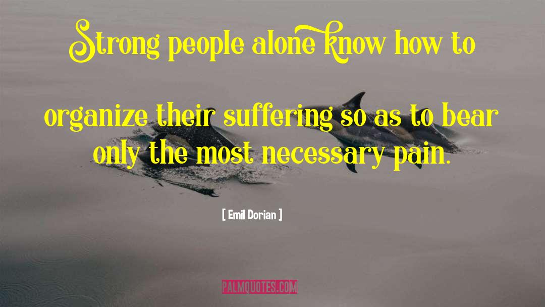 Emil Dorian Quotes: Strong people alone know how