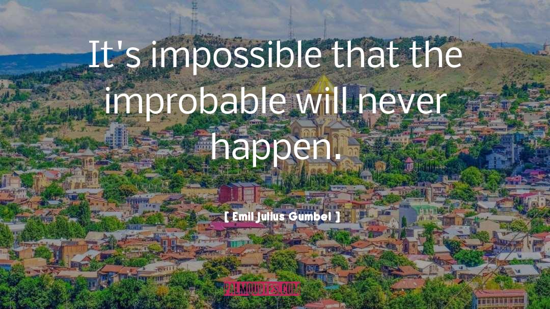 Emil Julius Gumbel Quotes: It's impossible that the improbable