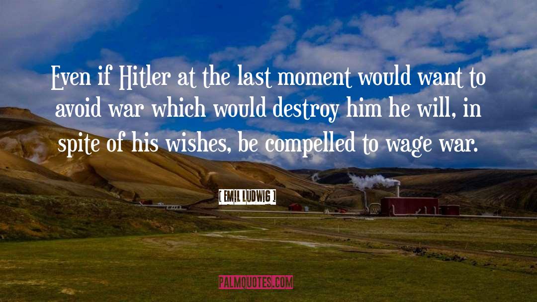 Emil Ludwig Quotes: Even if Hitler at the