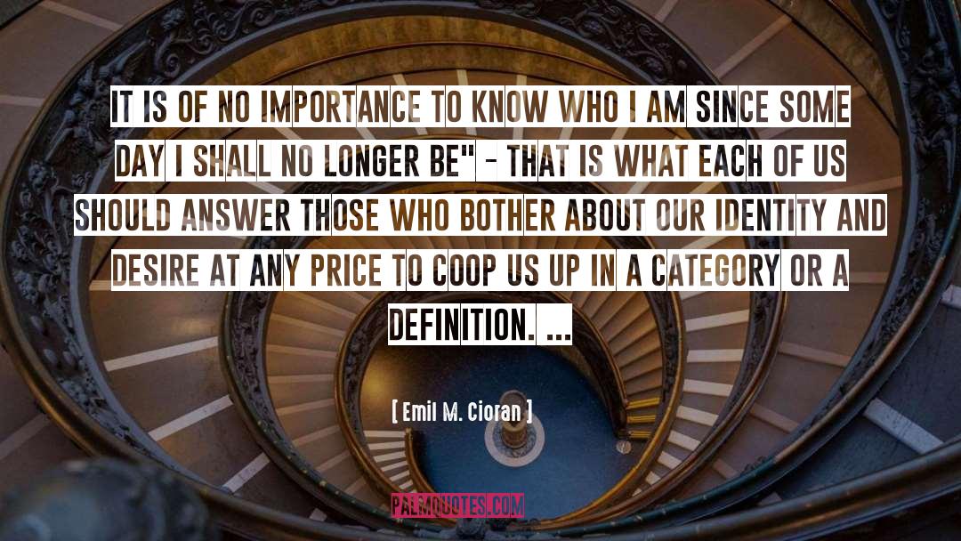 Emil M. Cioran Quotes: It is of no importance