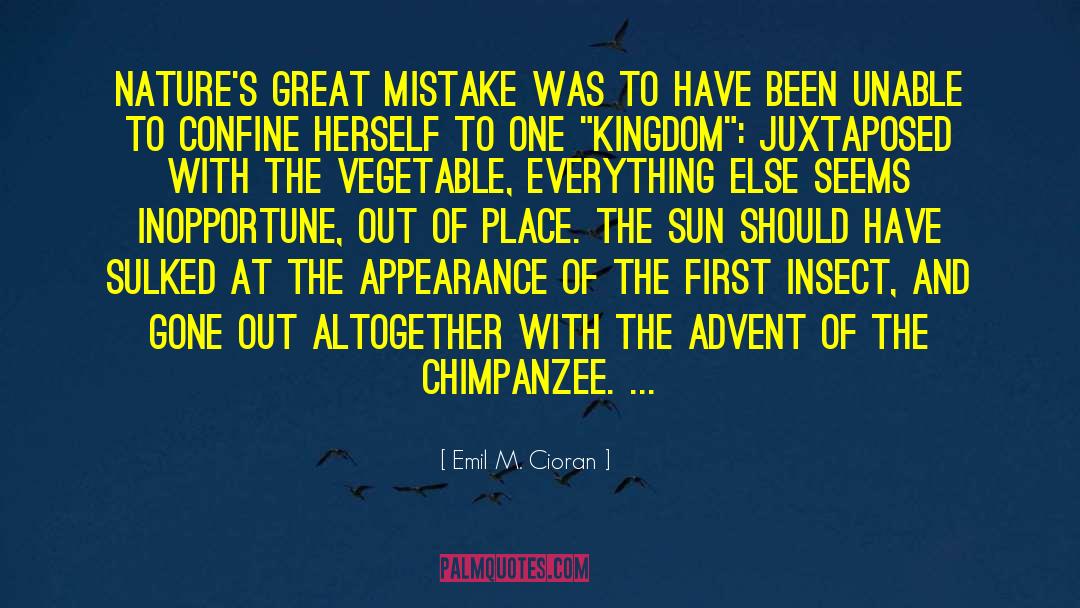 Emil M. Cioran Quotes: Nature's great mistake was to