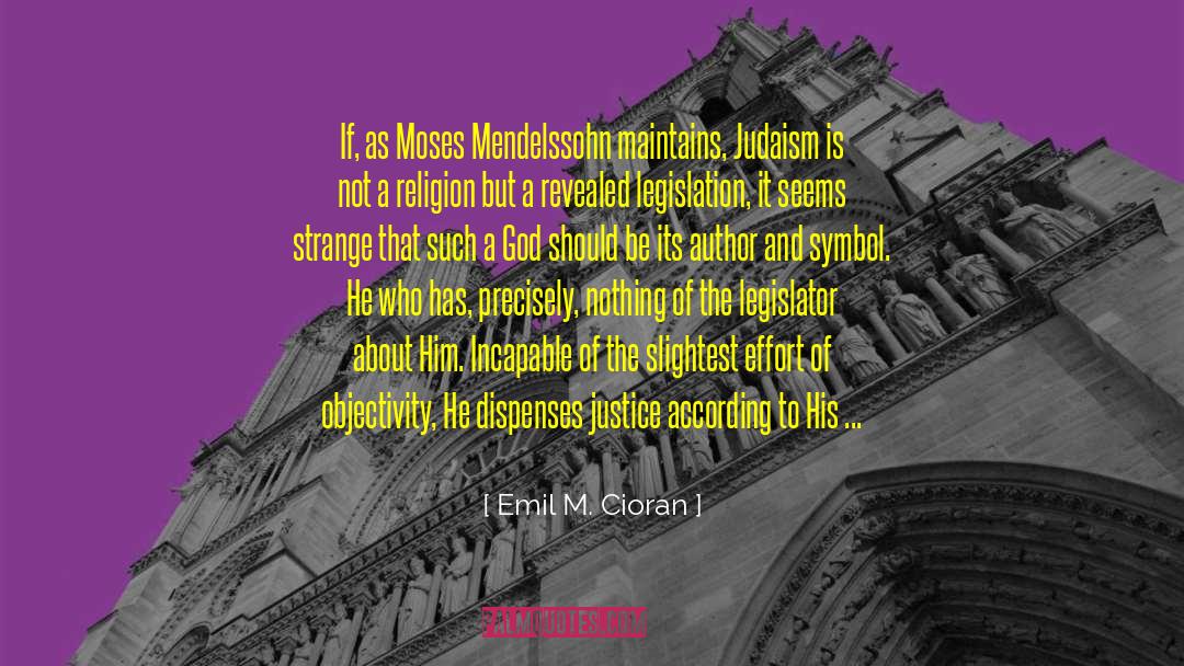 Emil M. Cioran Quotes: If, as Moses Mendelssohn maintains,