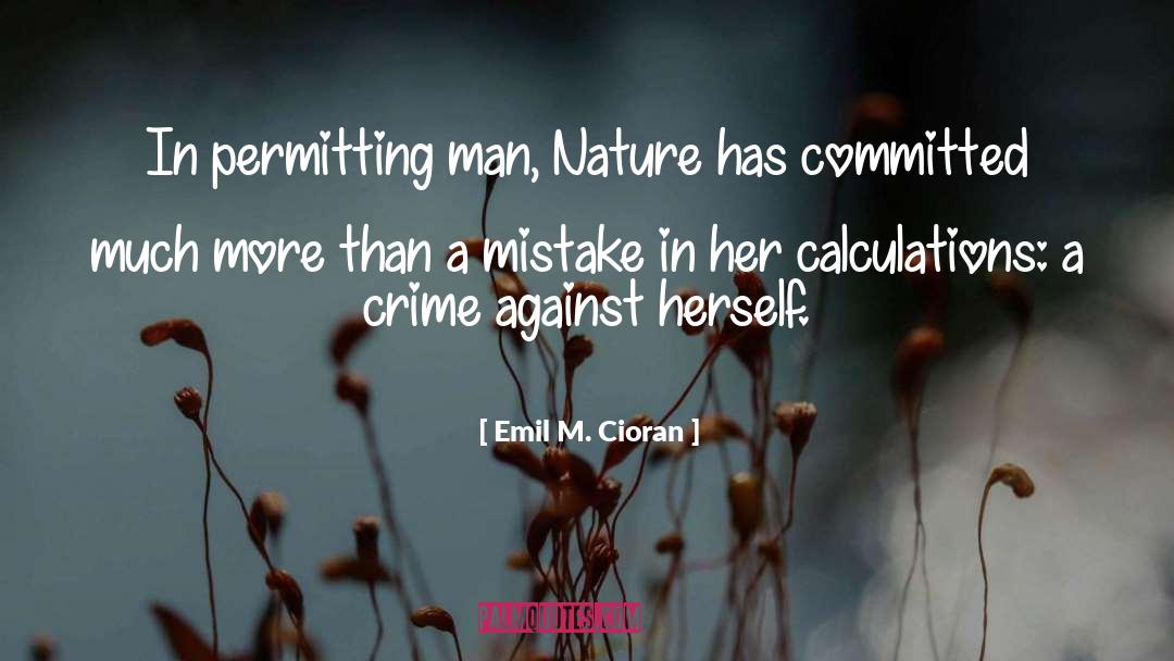 Emil M. Cioran Quotes: In permitting man, Nature has