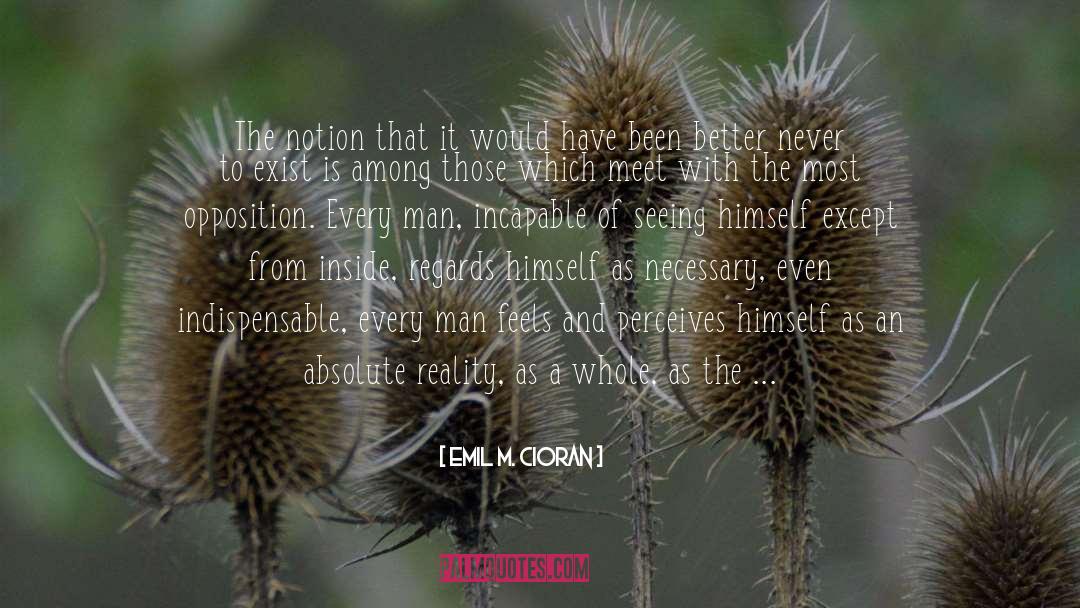 Emil M. Cioran Quotes: The notion that it would