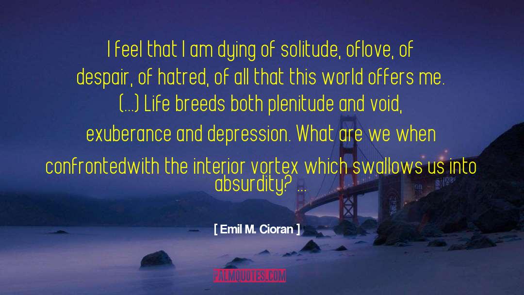 Emil M. Cioran Quotes: I feel that I am