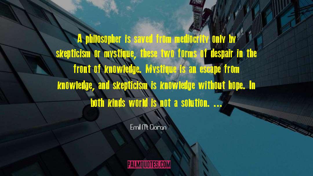 Emil M. Cioran Quotes: A philosopher is saved from