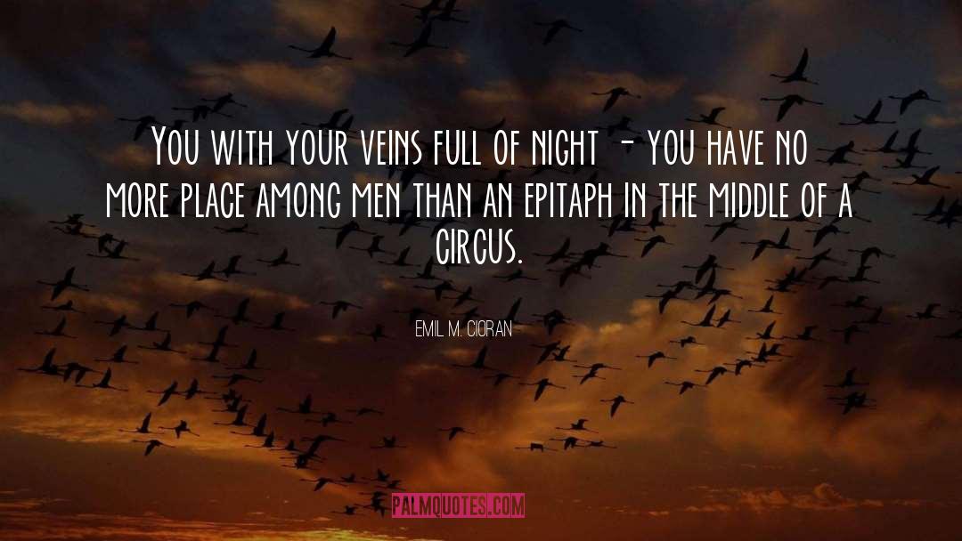 Emil M. Cioran Quotes: You with your veins full