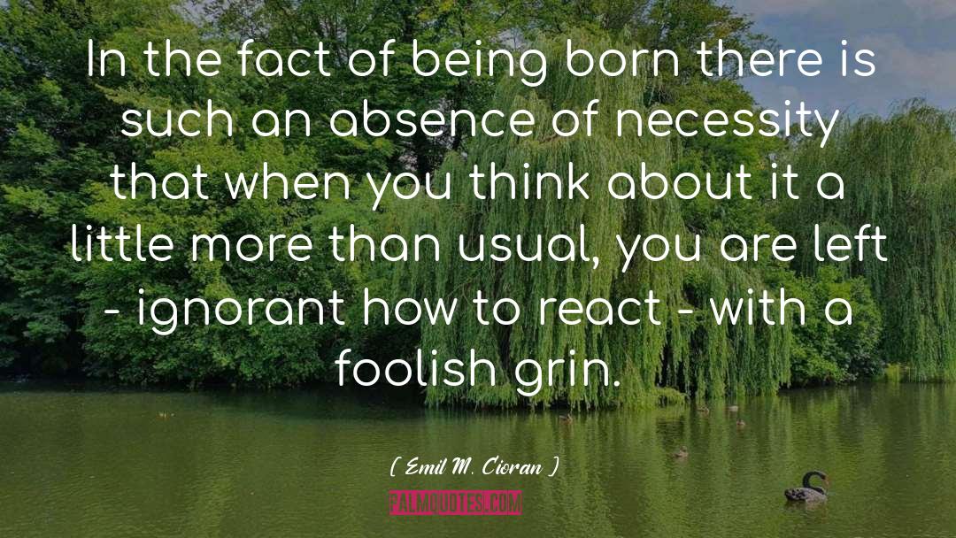 Emil M. Cioran Quotes: In the fact of being