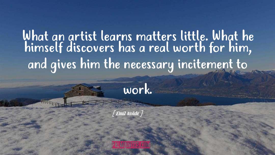 Emil Nolde Quotes: What an artist learns matters