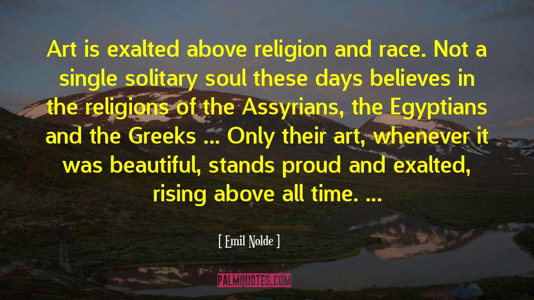 Emil Nolde Quotes: Art is exalted above religion