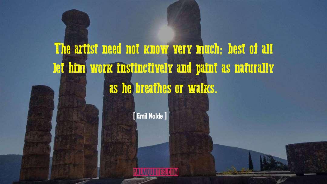 Emil Nolde Quotes: The artist need not know