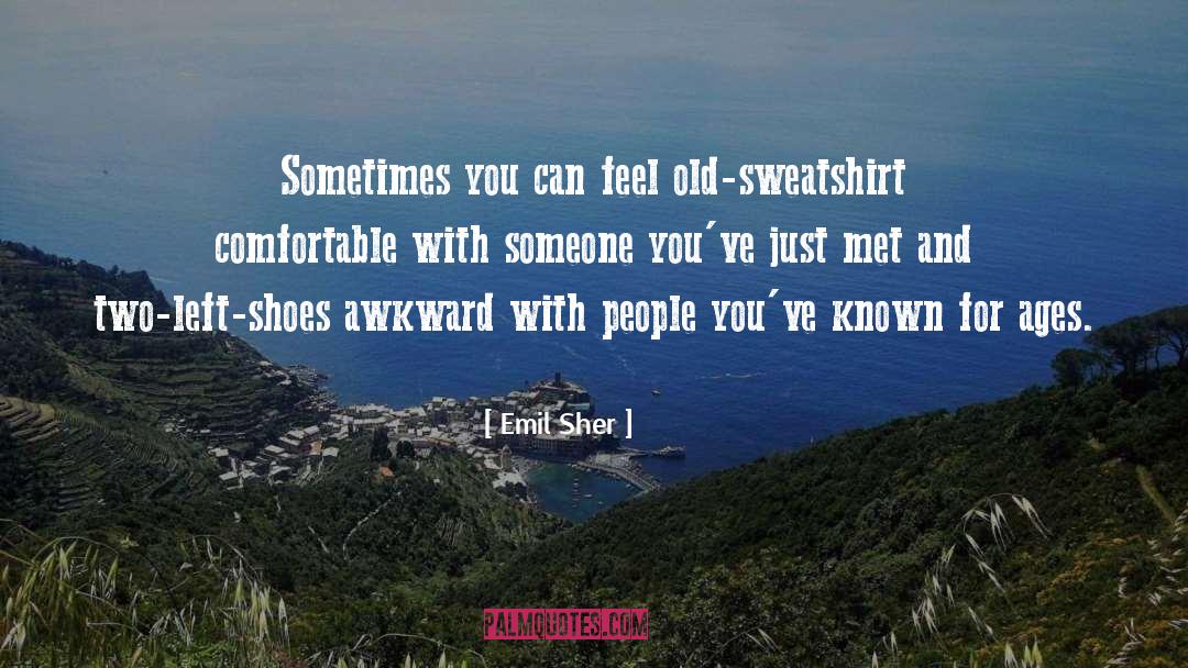 Emil Sher Quotes: Sometimes you can feel old-sweatshirt