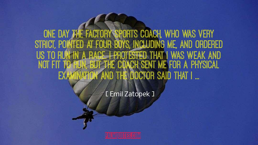 Emil Zatopek Quotes: One day the factory sports