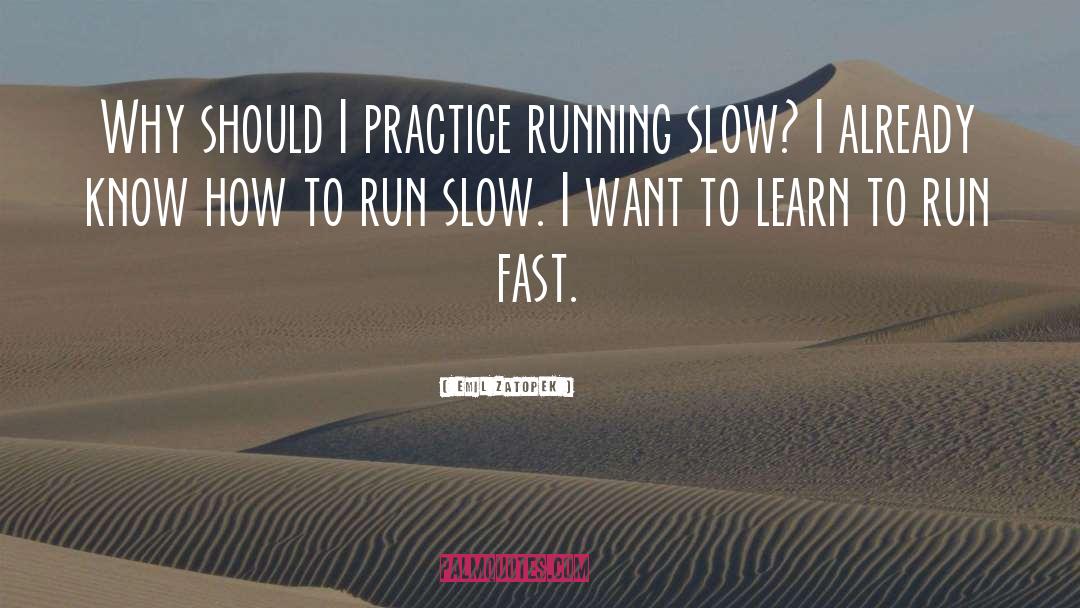 Emil Zatopek Quotes: Why should I practice running