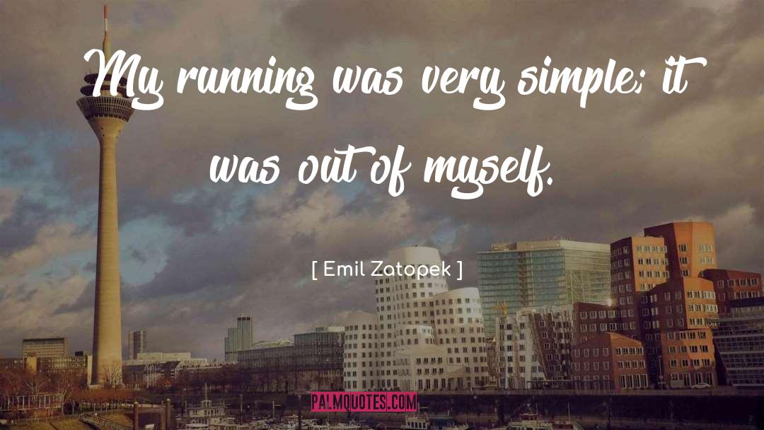 Emil Zatopek Quotes: My running was very simple;