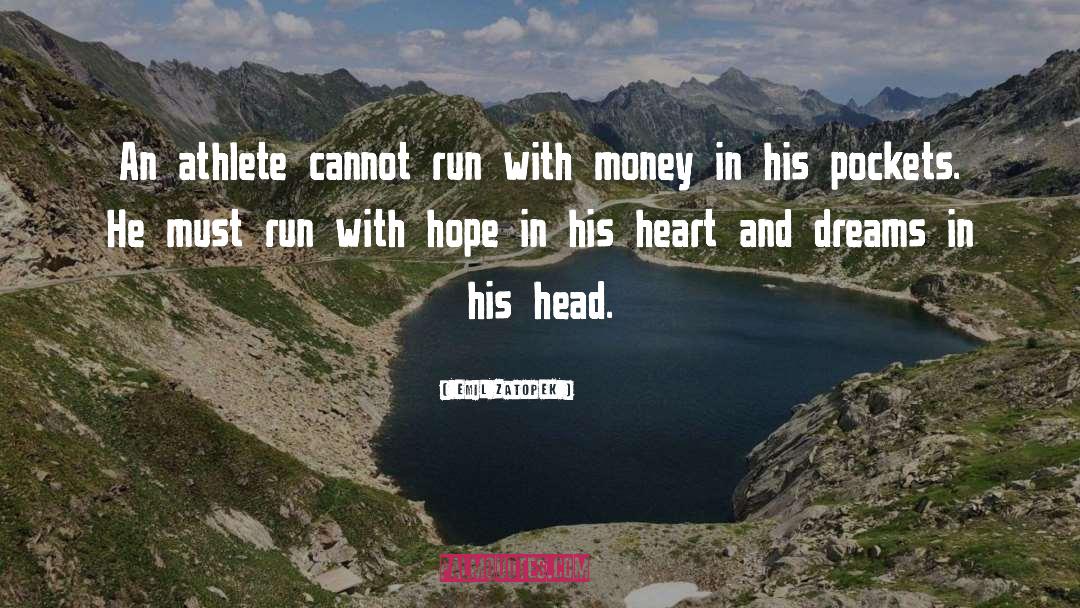Emil Zatopek Quotes: An athlete cannot run with