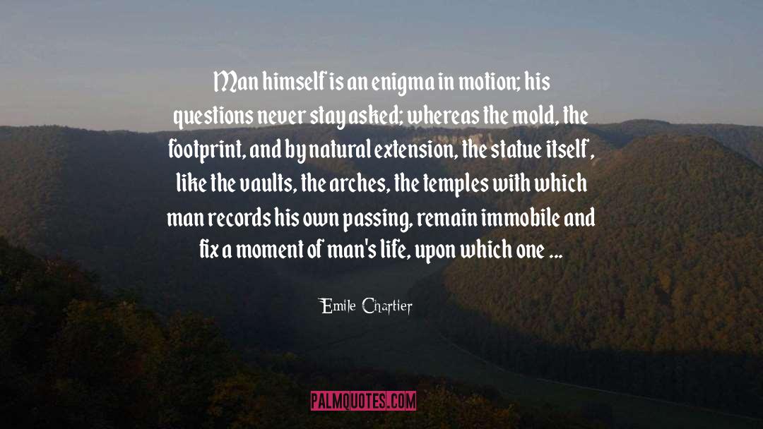 Emile Chartier Quotes: Man himself is an enigma
