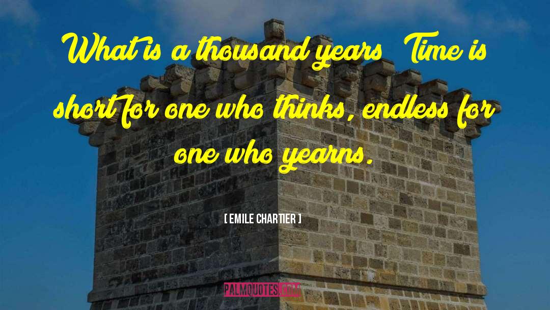 Emile Chartier Quotes: What is a thousand years?