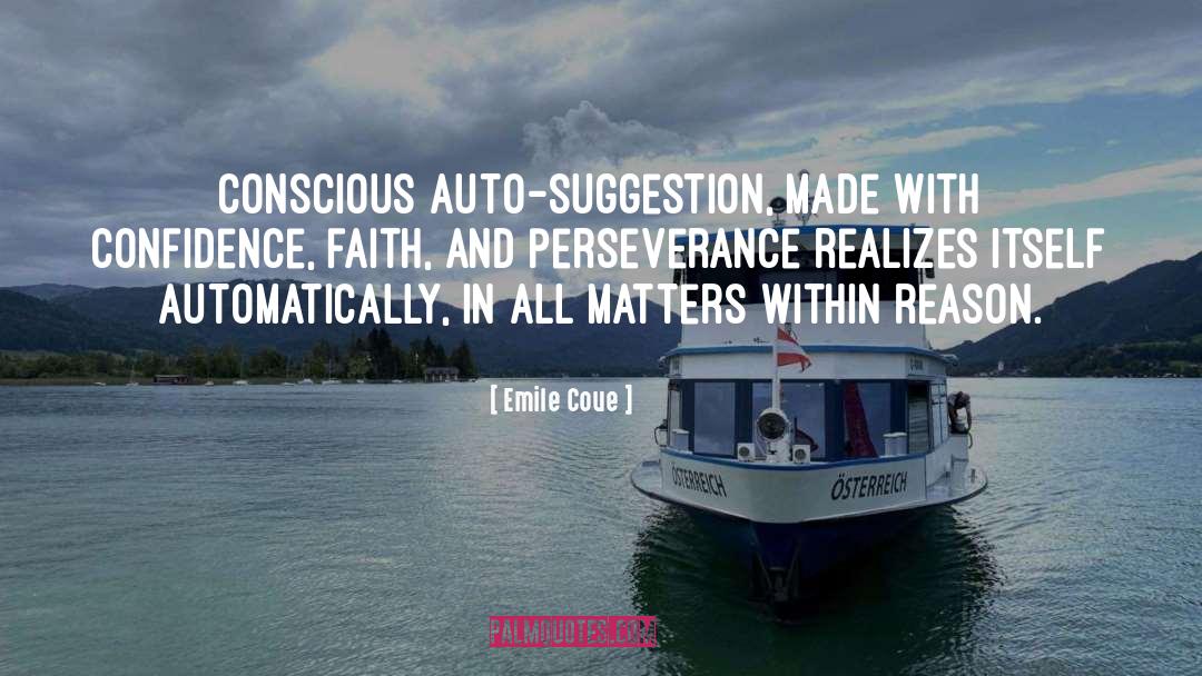 Emile Coue Quotes: Conscious auto-suggestion, made with confidence,