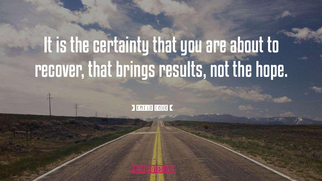 Emile Coue Quotes: It is the certainty that