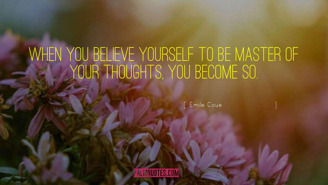 Emile Coue Quotes: When you believe yourself to