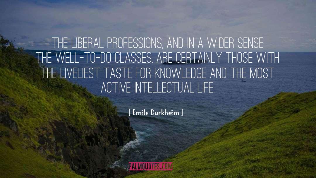 Emile Durkheim Quotes: The liberal professions, and in