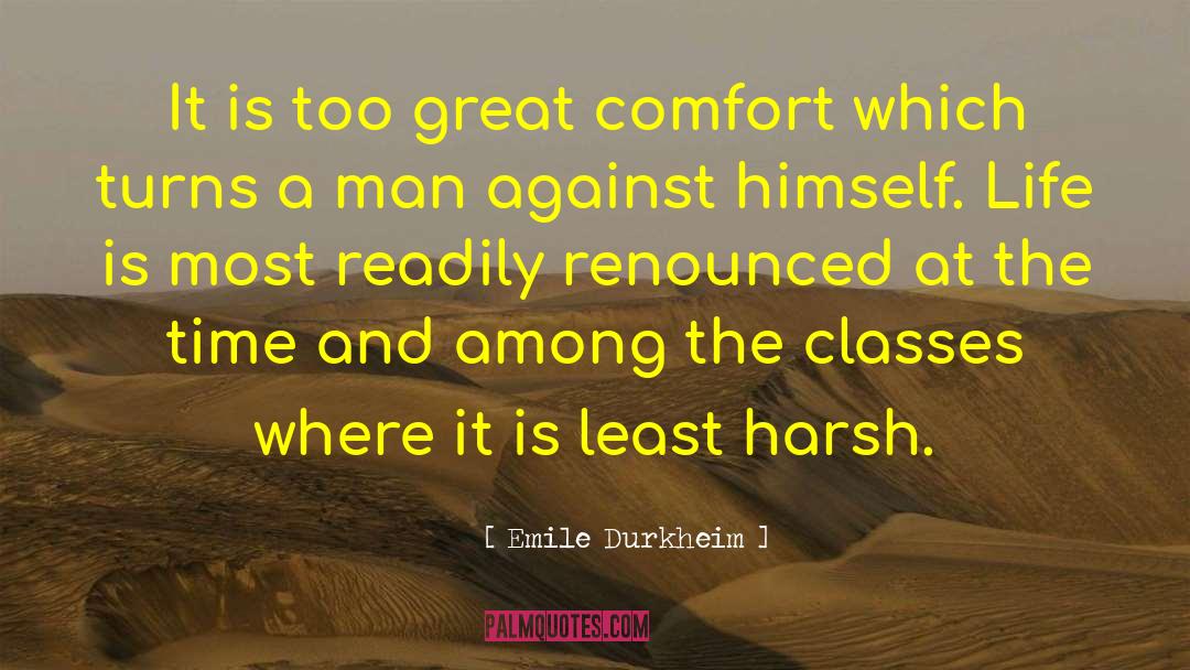 Emile Durkheim Quotes: It is too great comfort