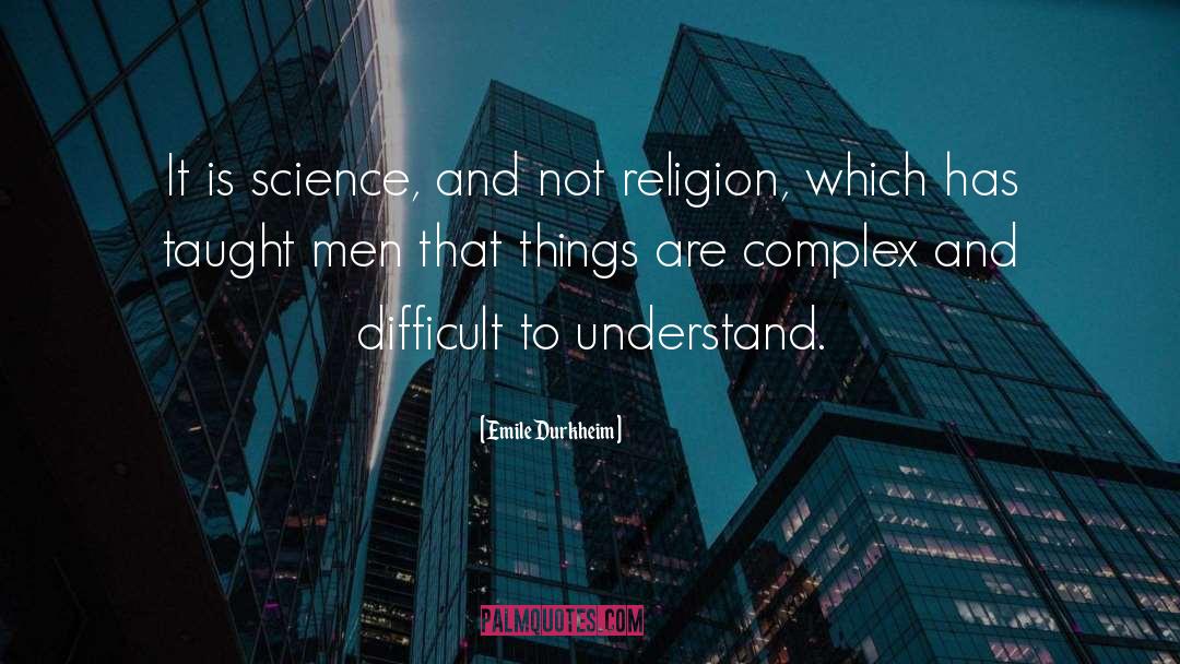 Emile Durkheim Quotes: It is science, and not