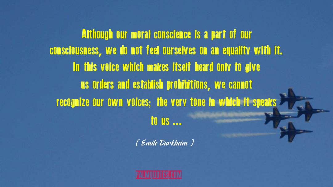 Emile Durkheim Quotes: Although our moral conscience is